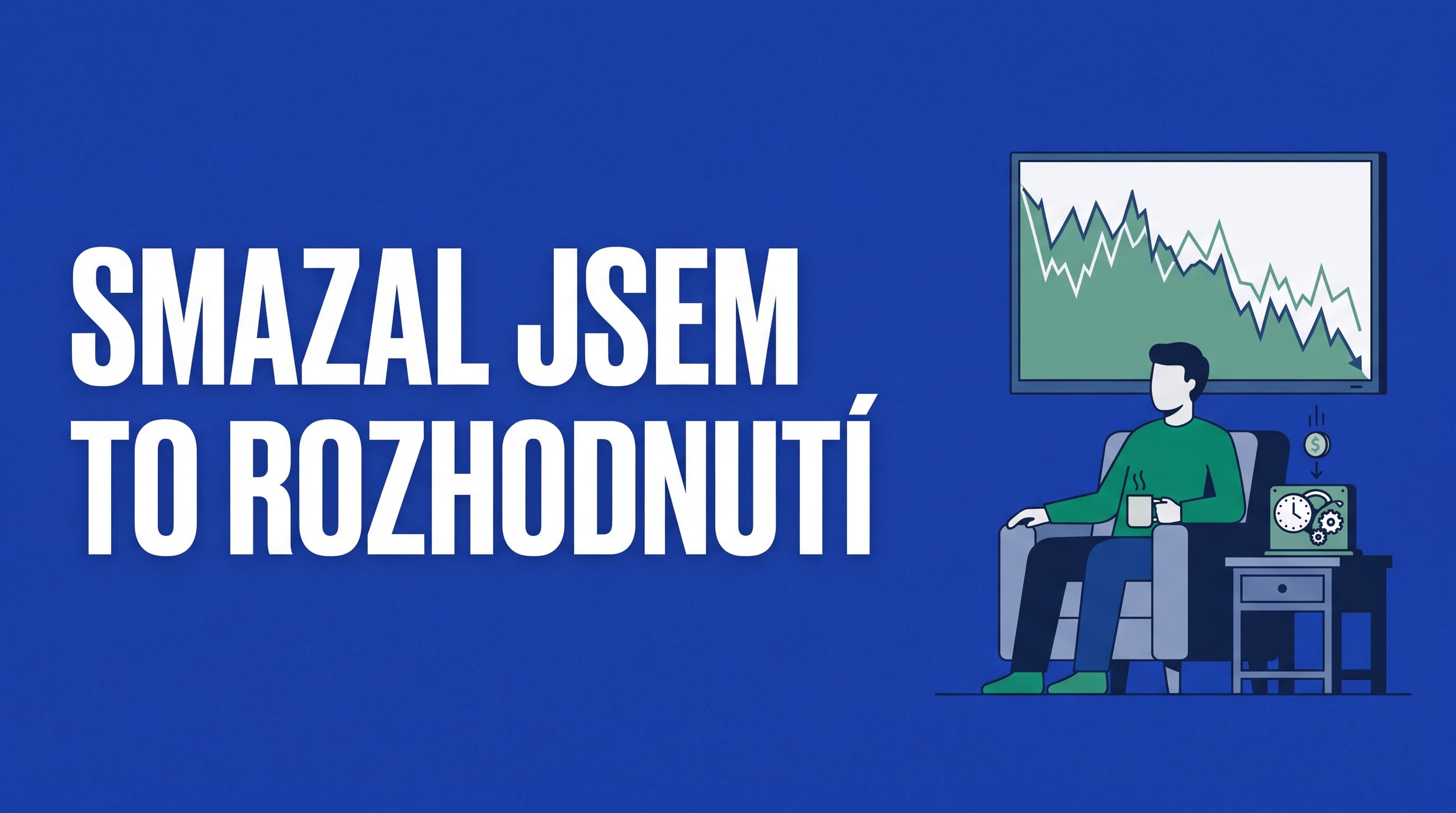 Když trh padá, nedělám nic. Ne že bych byl disciplinovaný — já to rozhodnutí prostě smazal.